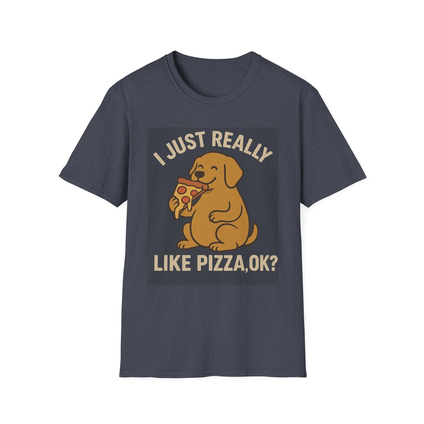 Funny Dog Pizza Lover Unisex T-Shirt - I Just Really Like Pizza, OK? (US)