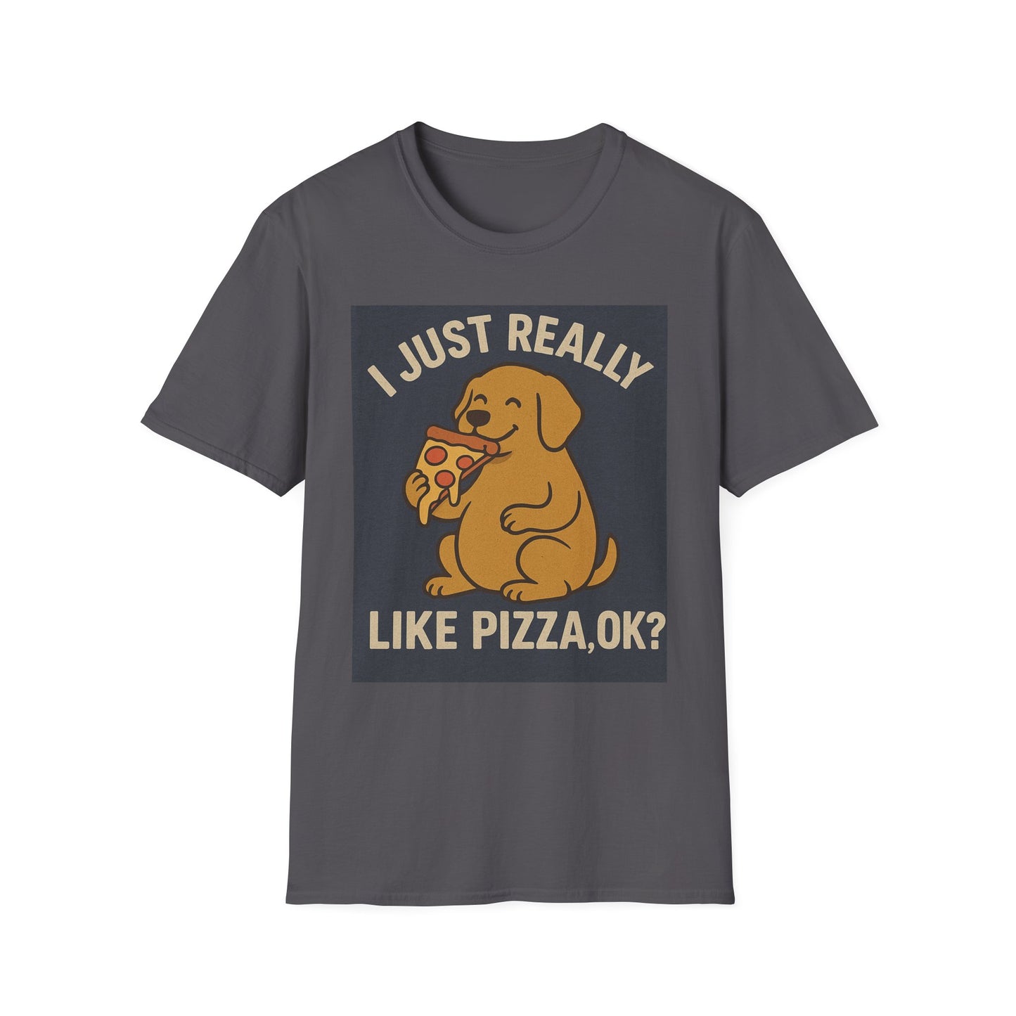 Funny Dog Pizza Lover Unisex T-Shirt - I Just Really Like Pizza, OK? (US)