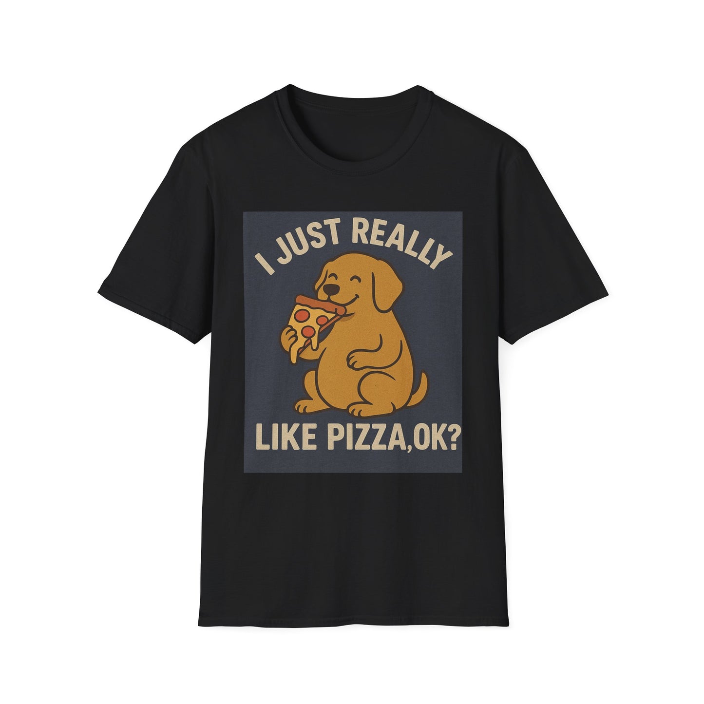 Funny Dog Pizza Lover Unisex T-Shirt - I Just Really Like Pizza, OK? (US)