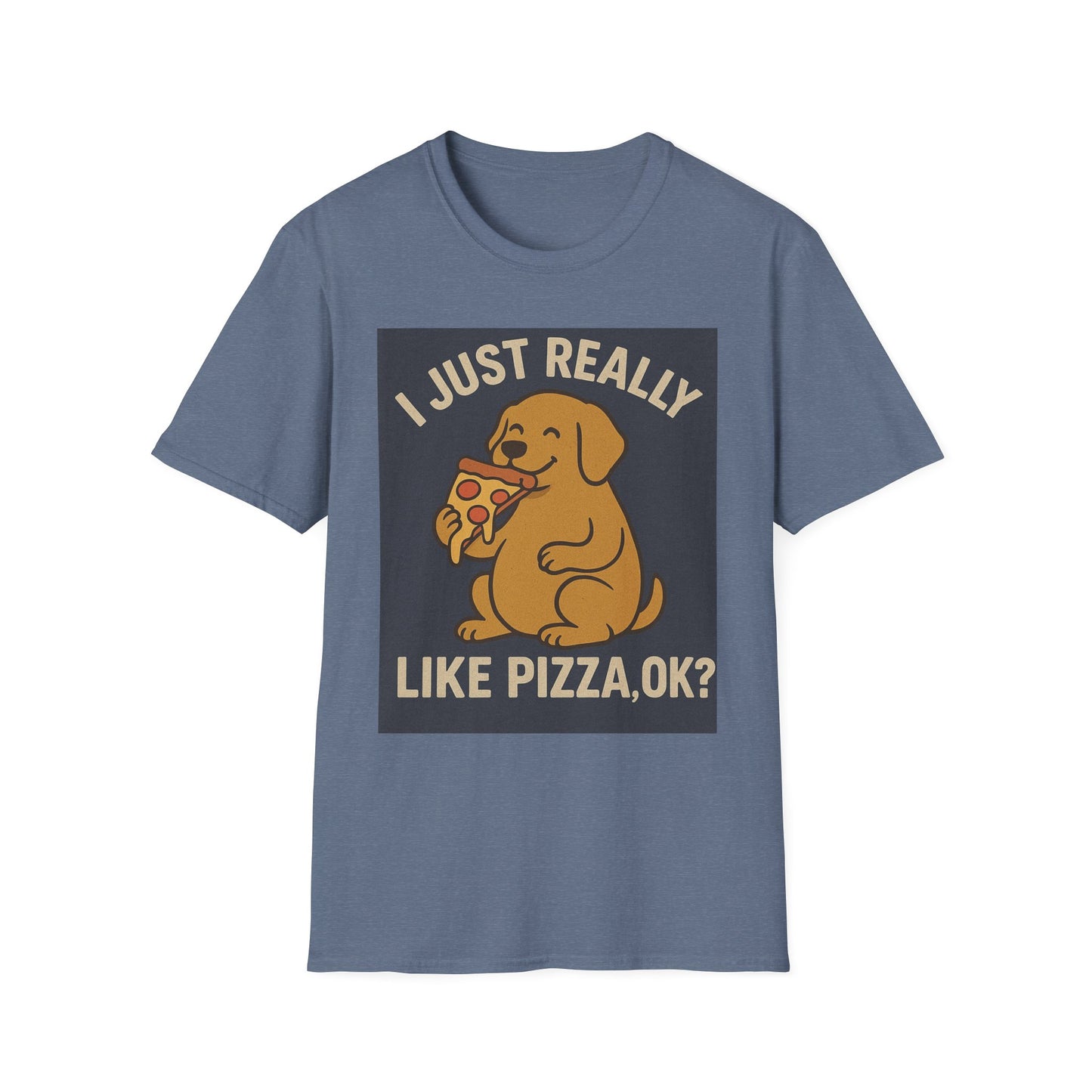 Funny Dog Pizza Lover Unisex T-Shirt - I Just Really Like Pizza, OK? (US)