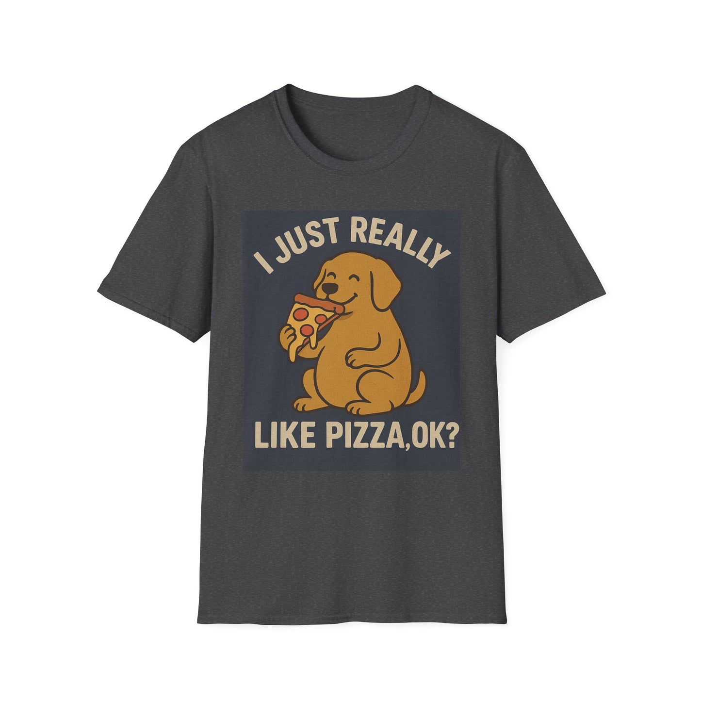 Funny Dog Pizza Lover Unisex T-Shirt - I Just Really Like Pizza, OK? (US)