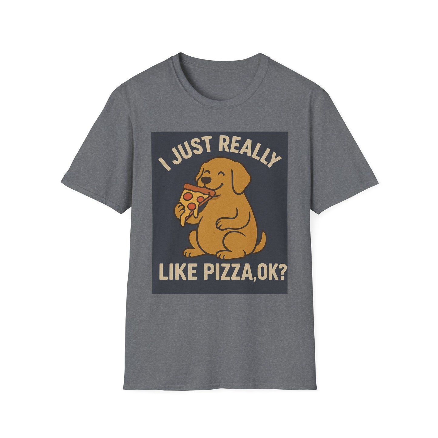 Funny Dog Pizza Lover Unisex T-Shirt - I Just Really Like Pizza, OK? (US)