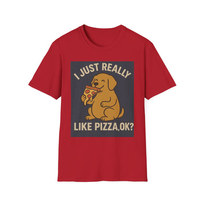 Funny Dog Pizza Lover Unisex T-Shirt - I Just Really Like Pizza, OK? (US)