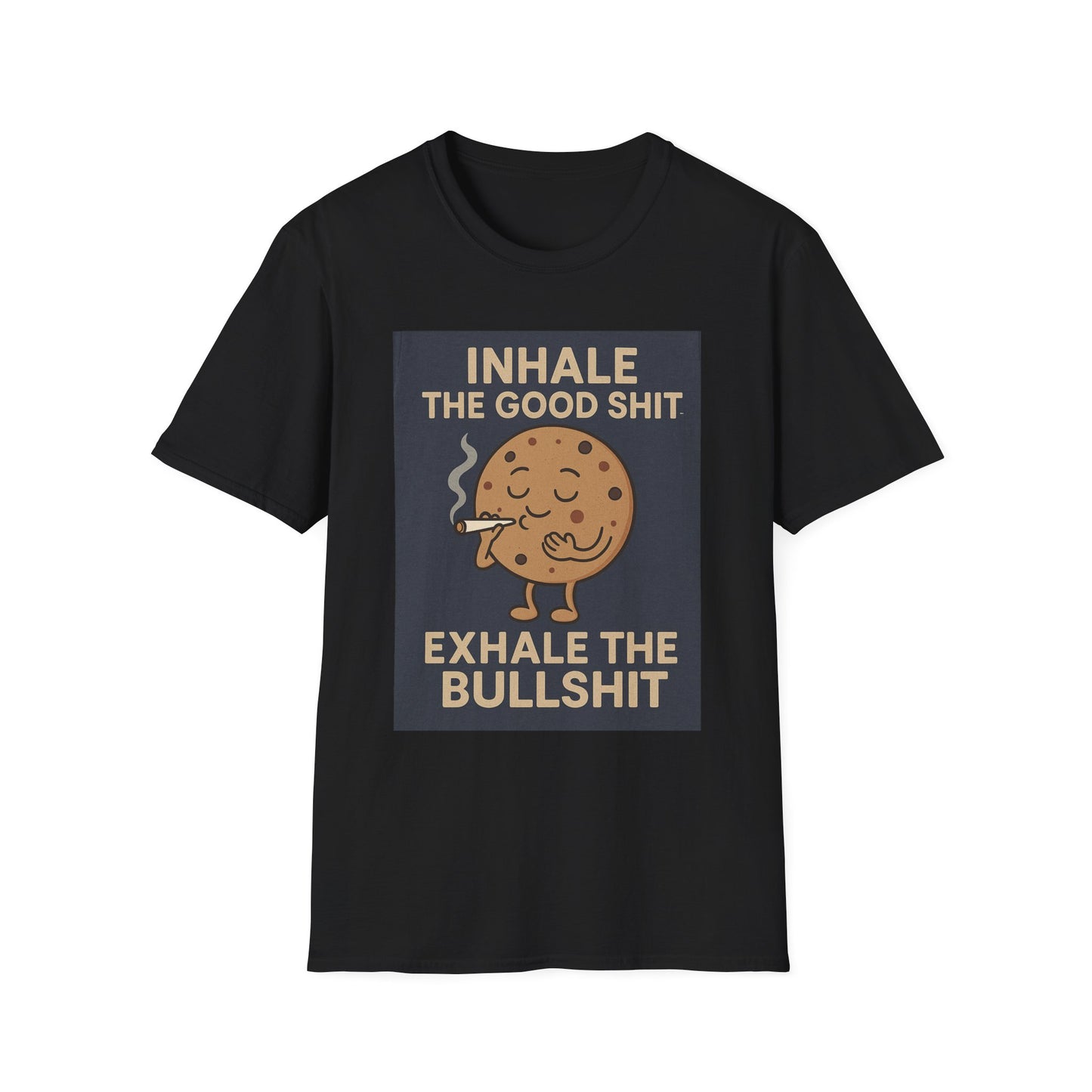 Funny Cookie Quote Unisex Softstyle T-Shirt - "Inhale the Good Shit, Exhale the Bullshit"