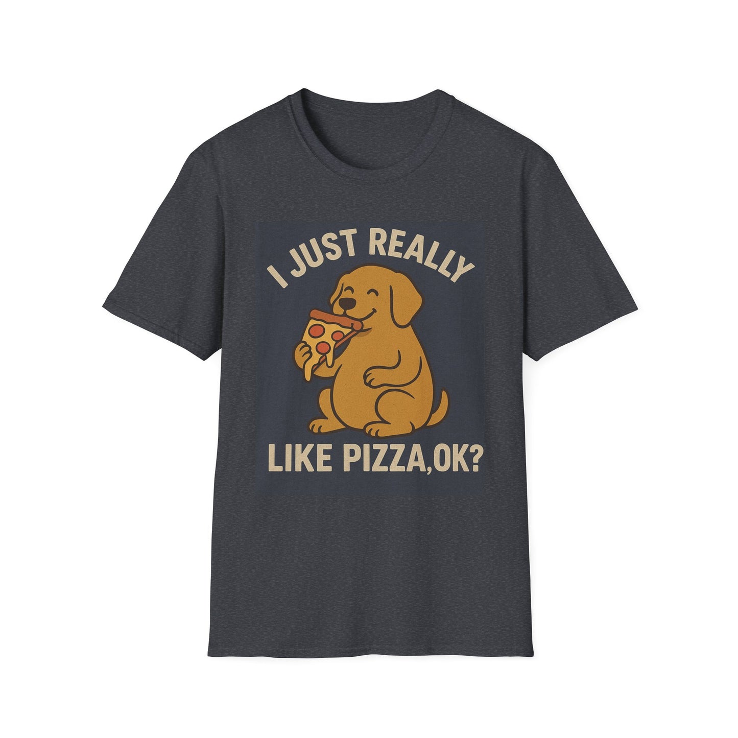 Funny Dog Pizza Lover Unisex T-Shirt - I Just Really Like Pizza, OK? (US)