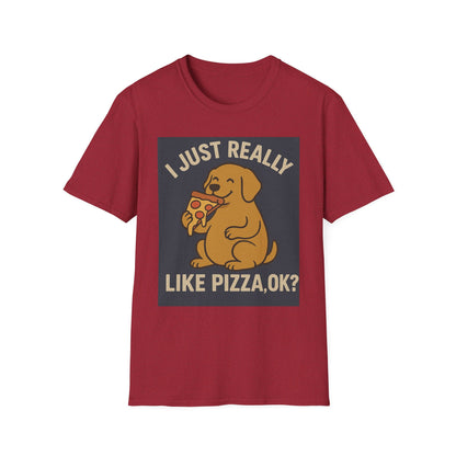 Funny Dog Pizza Lover Unisex T-Shirt - I Just Really Like Pizza, OK? (US)