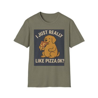 Funny Dog Pizza Lover Unisex T-Shirt - I Just Really Like Pizza, OK? (US)