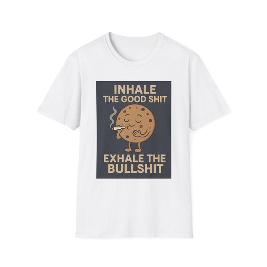 Funny Cookie Quote Unisex Softstyle T-Shirt - "Inhale the Good Shit, Exhale the Bullshit"