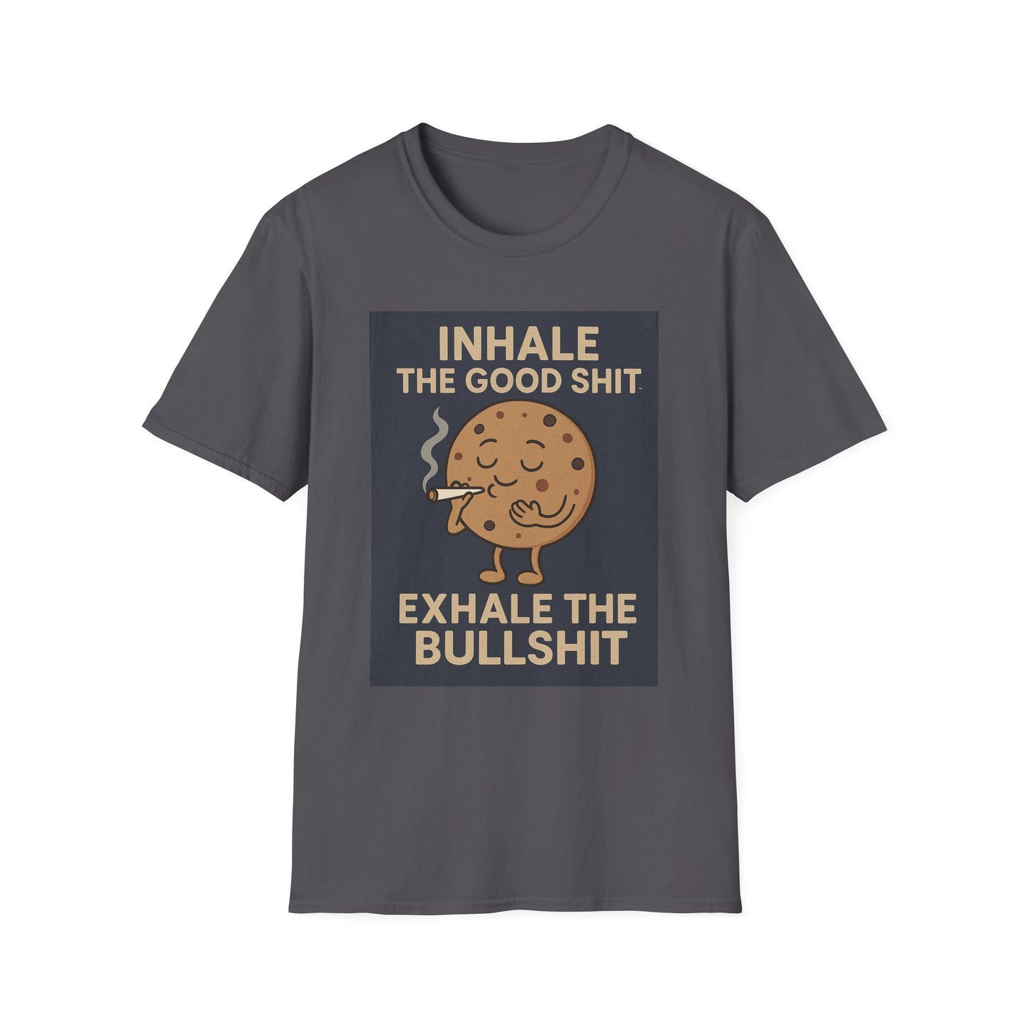 Funny Cookie Quote Unisex Softstyle T-Shirt - "Inhale the Good Shit, Exhale the Bullshit"