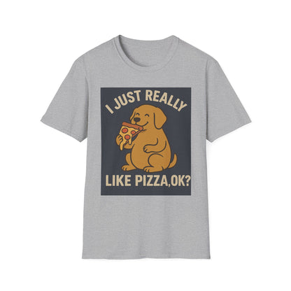 Funny Dog Pizza Lover Unisex T-Shirt - I Just Really Like Pizza, OK? (US)